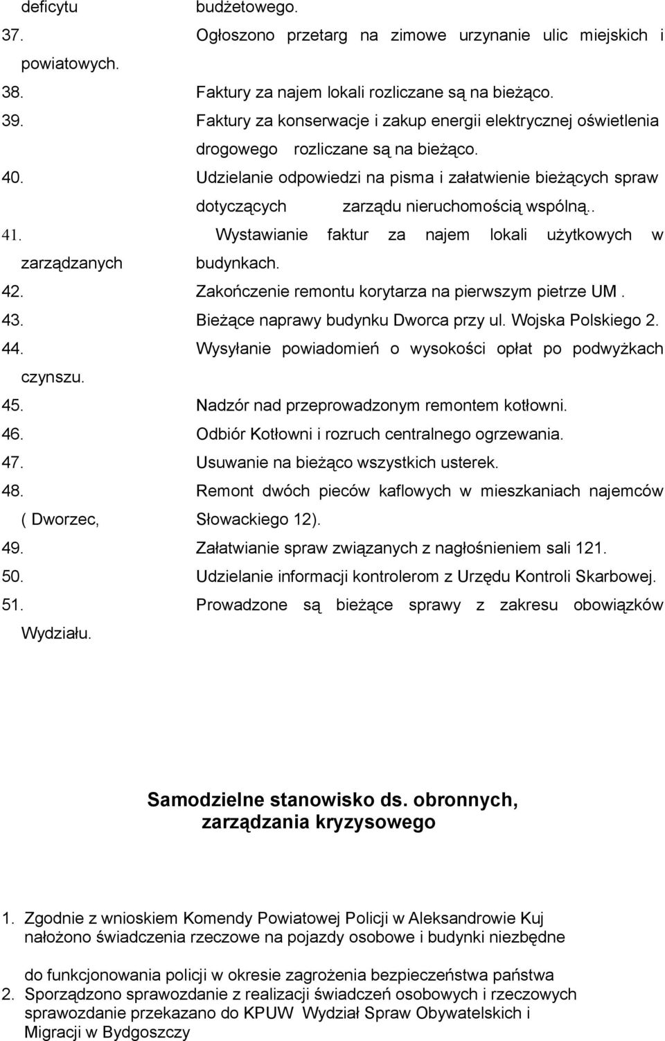 Udzielanie odpowiedzi na pisma i załatwienie bieżących spraw dotyczących zarządu nieruchomością wspólną.. 41. Wystawianie faktur za najem lokali użytkowych w zarządzanych budynkach. 42.