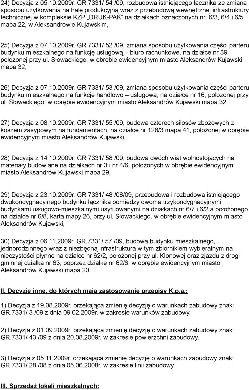 oznaczonych nr: 6/3, 6/4 i 6/5 mapa 22, w Aleksandrowie Kujawskim, 25) Decyzja z 07.10.2009r. GR.