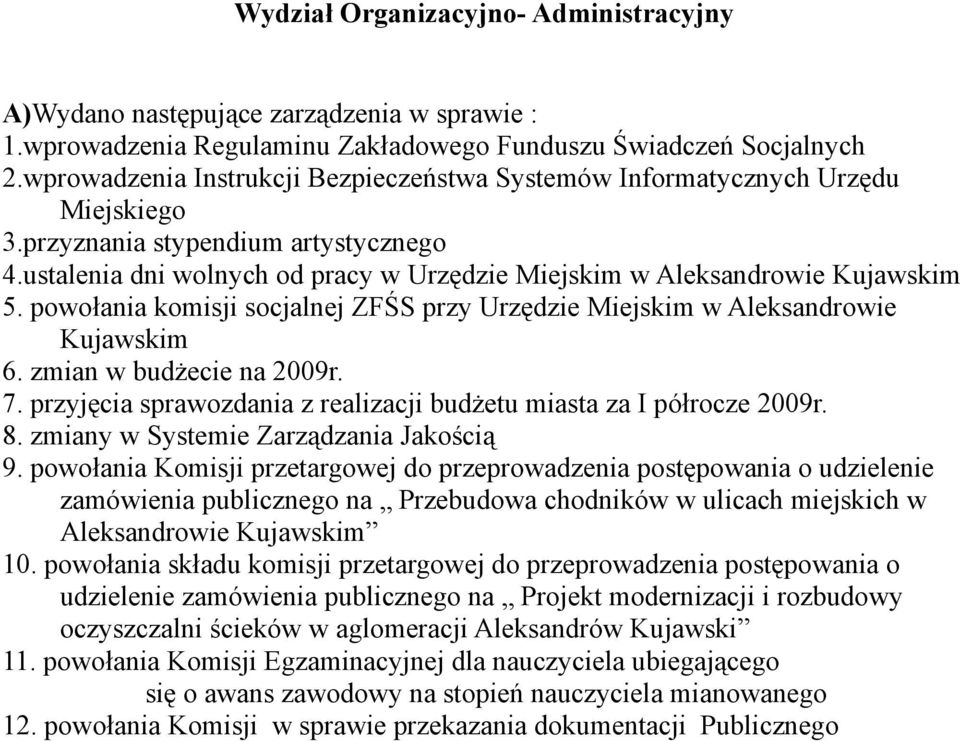 ustalenia dni wolnych od pracy w Urzędzie Miejskim w Aleksandrowie Kujawskim 5. powołania komisji socjalnej ZFŚS przy Urzędzie Miejskim w Aleksandrowie Kujawskim 6. zmian w budżecie na 2009r. 7.