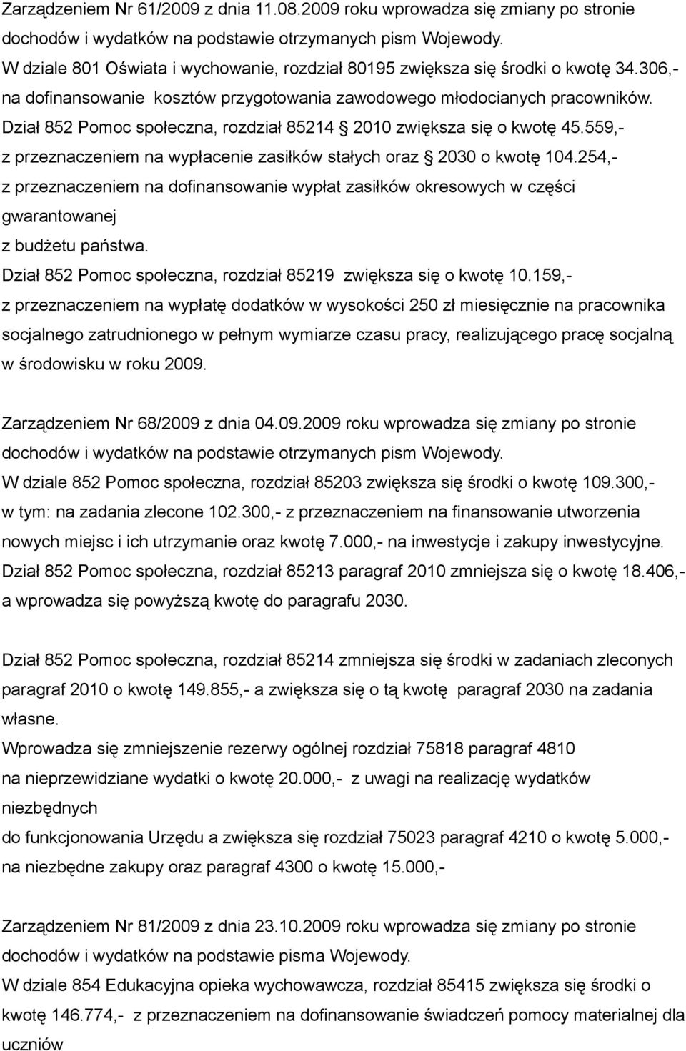 Dział 852 Pomoc społeczna, rozdział 85214 2010 zwiększa się o kwotę 45.559,- z przeznaczeniem na wypłacenie zasiłków stałych oraz 2030 o kwotę 104.