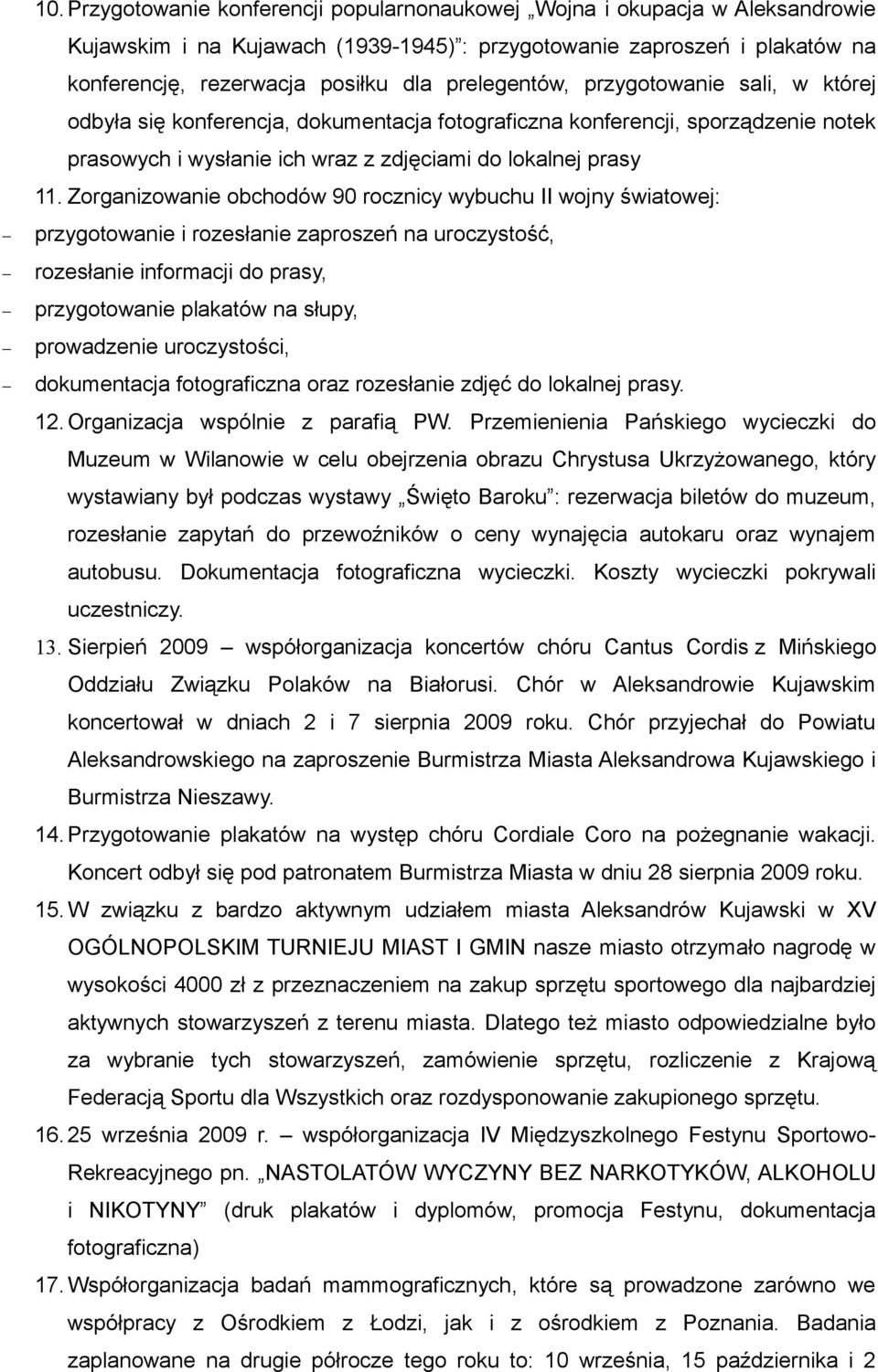 Zorganizowanie obchodów 90 rocznicy wybuchu II wojny światowej: przygotowanie i rozesłanie zaproszeń na uroczystość, rozesłanie informacji do prasy, przygotowanie plakatów na słupy, prowadzenie