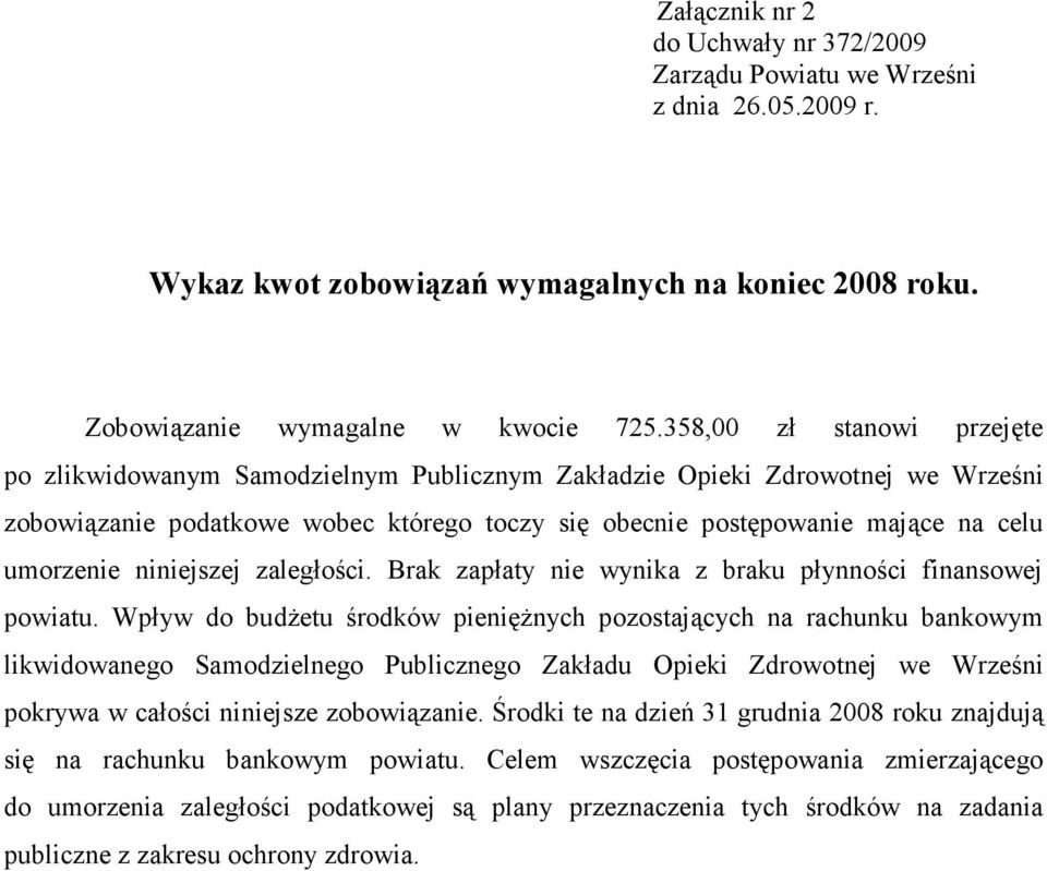 niniejszej zaległości. Brak zapłaty nie wynika z braku płynności finansowej powiatu.