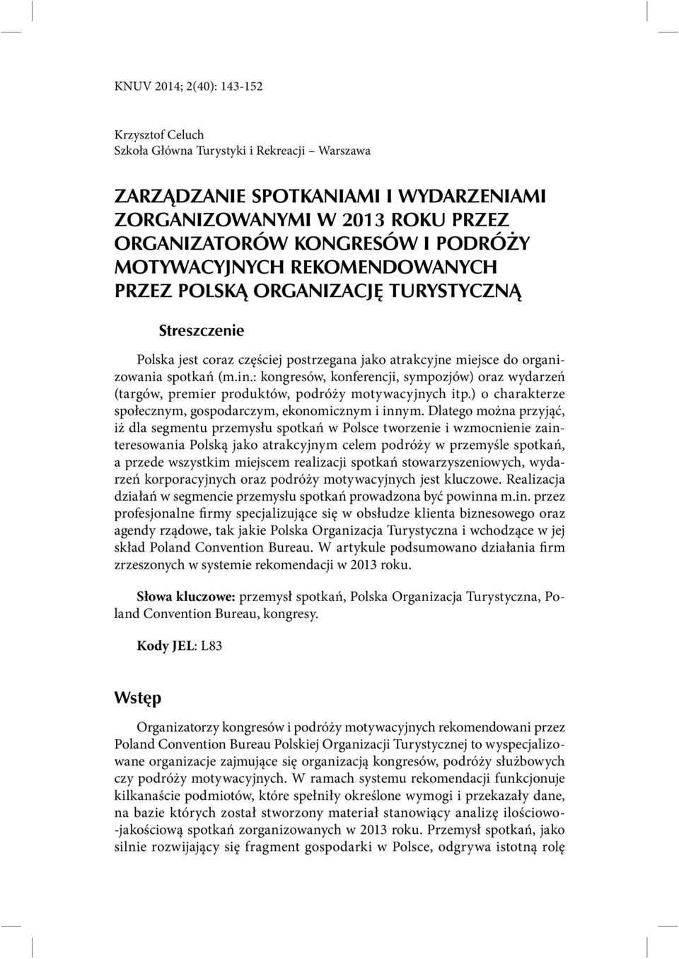 : kongresów, konferencji, sympozjów) oraz wydarzeń (targów, premier produktów, podróży motywacyjnych itp.) o charakterze społecznym, gospodarczym, ekonomicznym i innym.