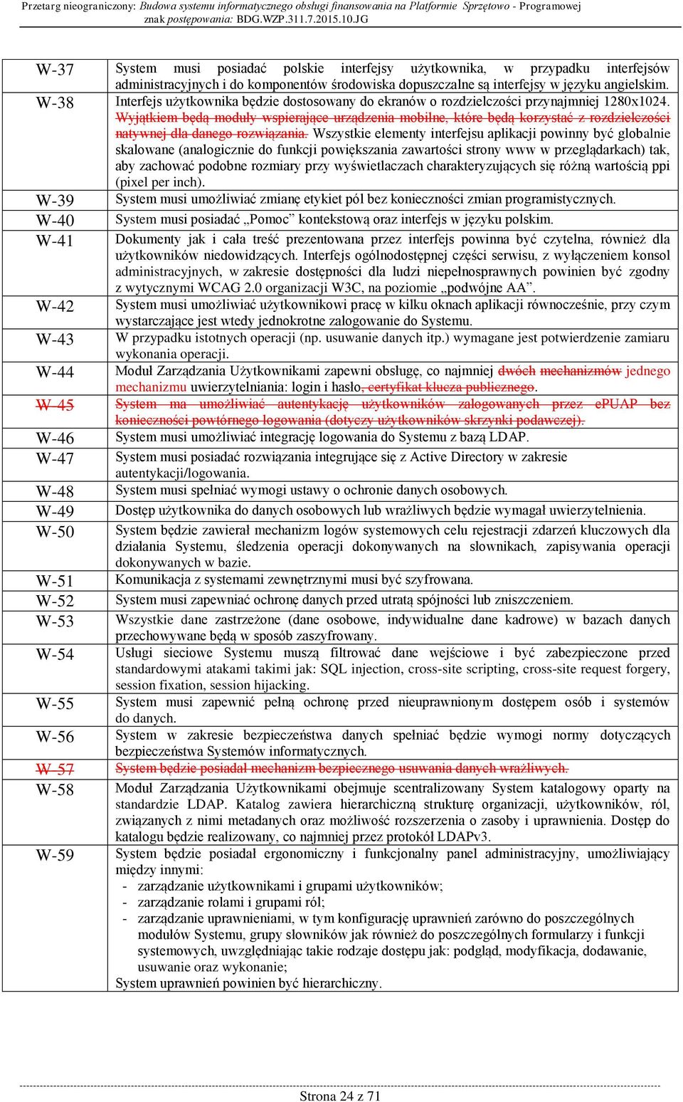 Wyjątkiem będą moduły wspierające urządzenia mobilne, które będą korzystać z rozdzielczości natywnej dla danego rozwiązania.