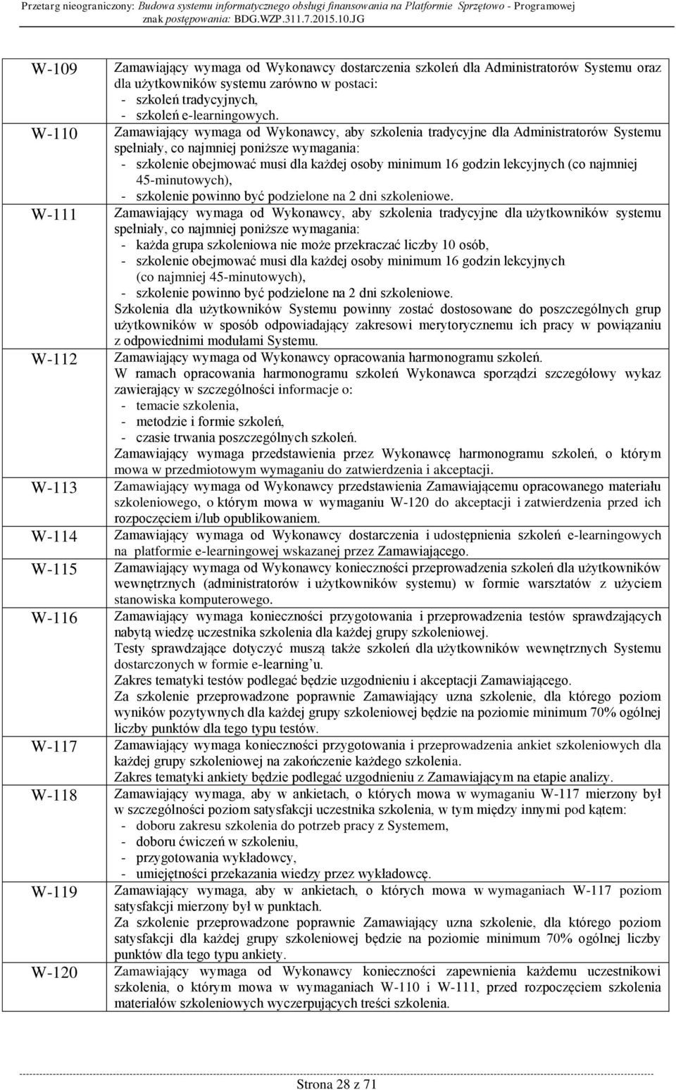 lekcyjnych (co najmniej 45-minutowych), - szkolenie powinno być podzielone na 2 dni szkoleniowe.