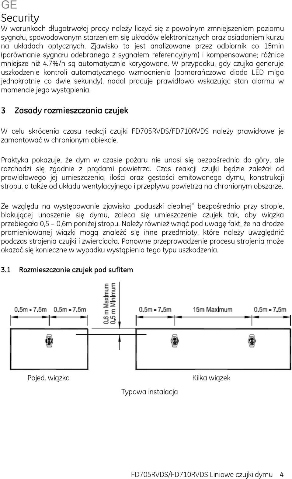 W przypadku, gdy czujka generuje uszkodzenie kontroli automatycznego wzmocnienia (pomarańczowa dioda LED miga jednokrotnie co dwie sekundy), nadal pracuje prawidłowo wskazując stan alarmu w momencie