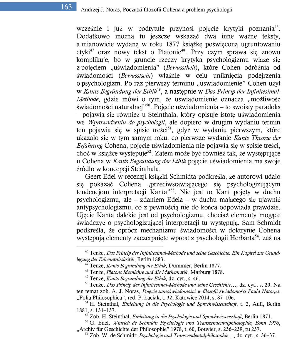 Przy czym sprawa się znowu komplikuje, bo w gruncie rzeczy krytyka psychologizmu wiąże się z pojęciem uświadomienia (Bewusstheit), które Cohen odróżnia od świadomości (Bewusstsein) właśnie w celu