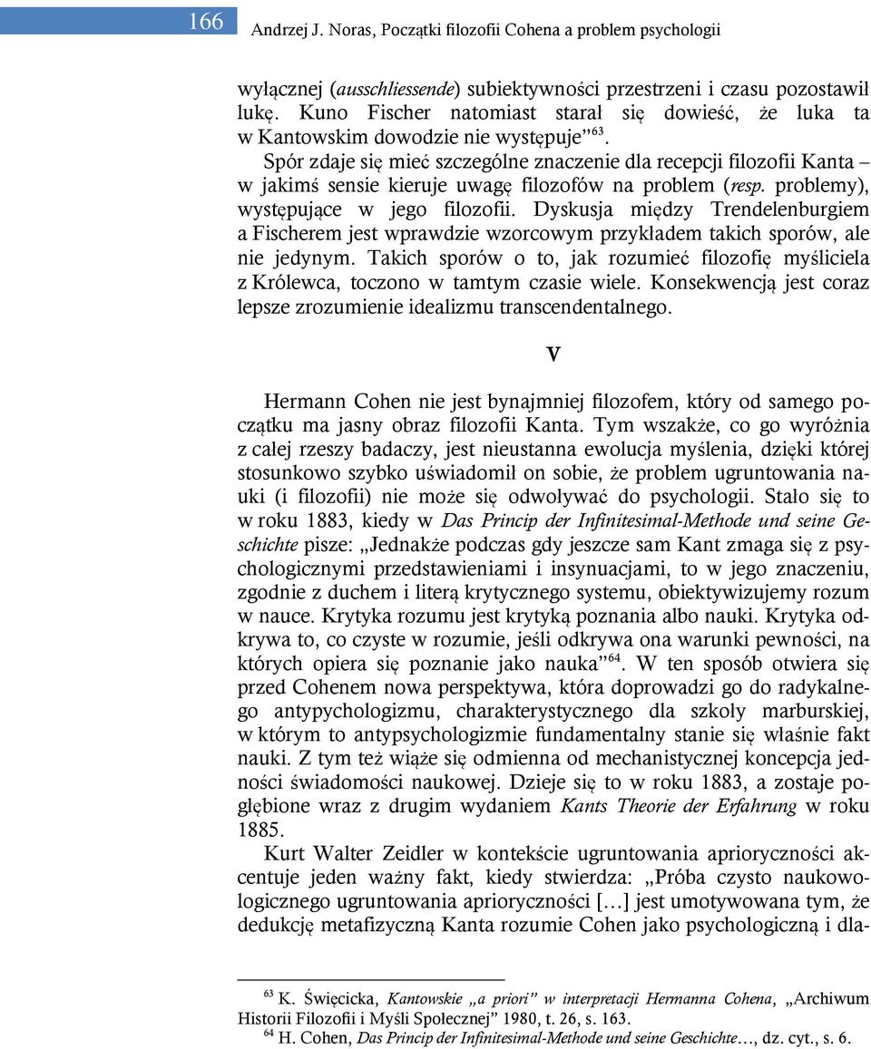 Spór zdaje się mieć szczególne znaczenie dla recepcji filozofii Kanta w jakimś sensie kieruje uwagę filozofów na problem (resp. problemy), występujące w jego filozofii.