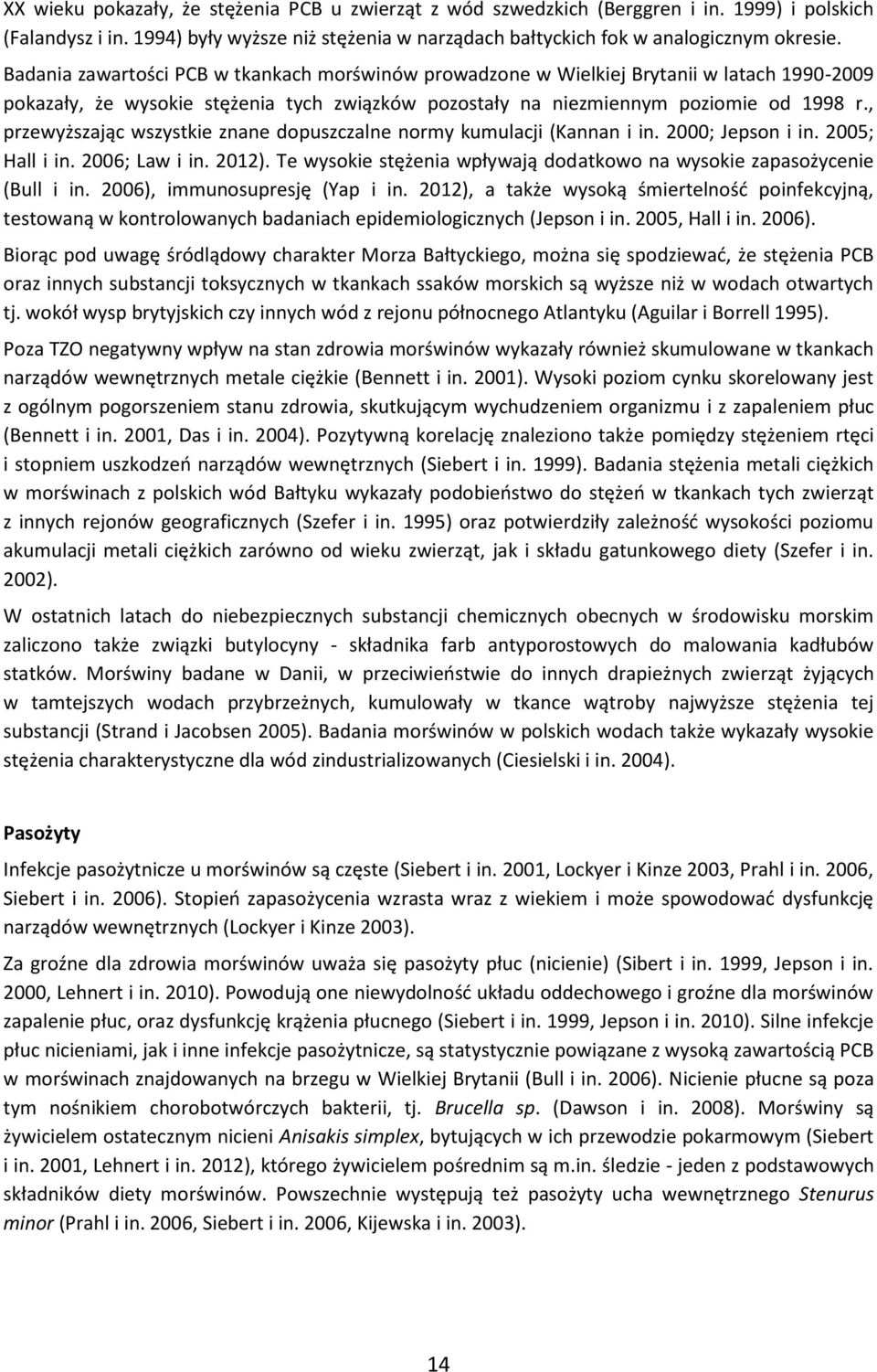 , przewyższając wszystkie znane dopuszczalne normy kumulacji (Kannan i in. 2000; Jepson i in. 2005; Hall i in. 2006; Law i in. 2012).