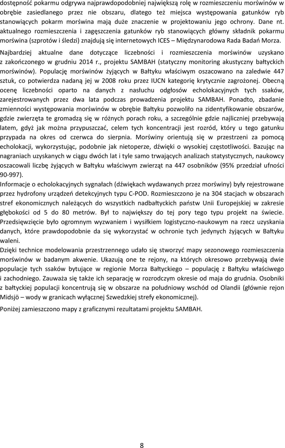 aktualnego rozmieszczenia i zagęszczenia gatunków ryb stanowiących główny składnik pokarmu morświna (szprotów i śledzi) znajdują się internetowych ICES Międzynarodowa Rada Badao Morza.