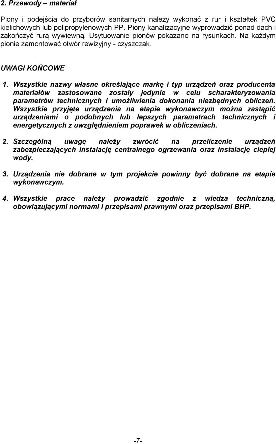 Wszystkie nazwy własne określające markę i typ urządzeń oraz producenta materiałów zastosowane zostały jedynie w celu scharakteryzowania parametrów technicznych i umoŝliwienia dokonania niezbędnych