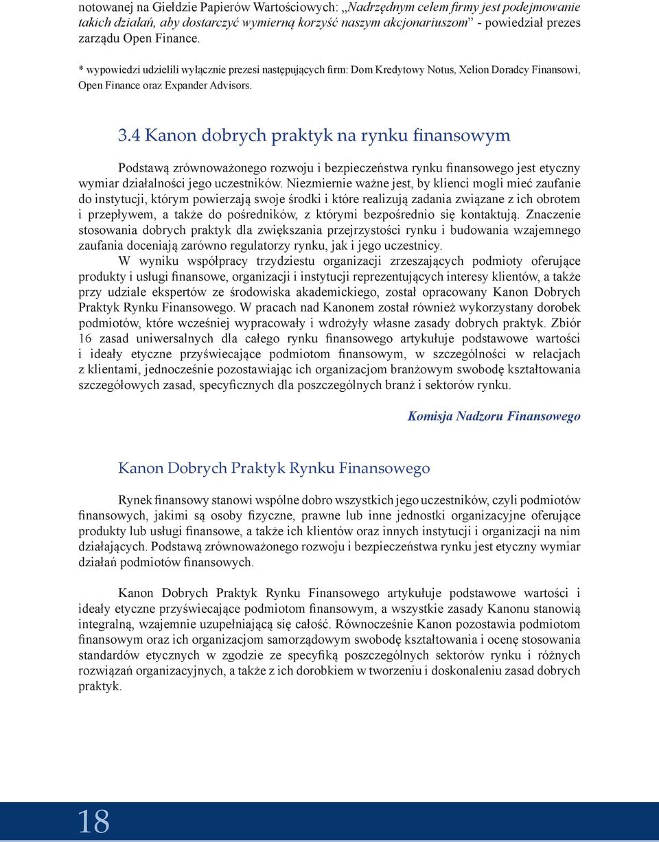 4 Kanon dobrych praktyk na rynku finansowym Podstawą zrównoważonego rozwoju i bezpieczeństwa rynku finansowego jest etyczny wymiar działalności jego uczestników.