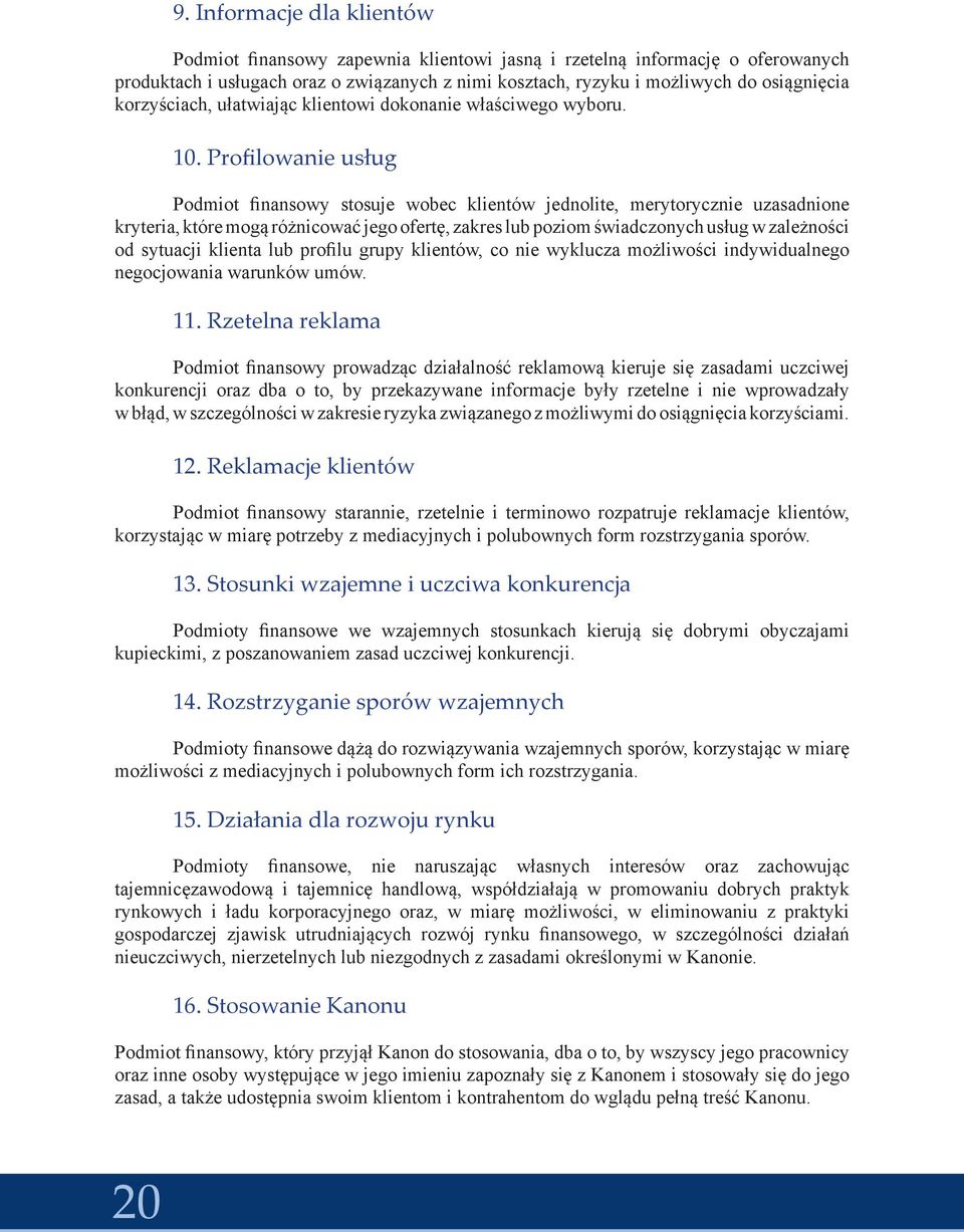 Profilowanie usług Podmiot finansowy stosuje wobec klientów jednolite, merytorycznie uzasadnione kryteria, które mogą różnicować jego ofertę, zakres lub poziom świadczonych usług w zależności od