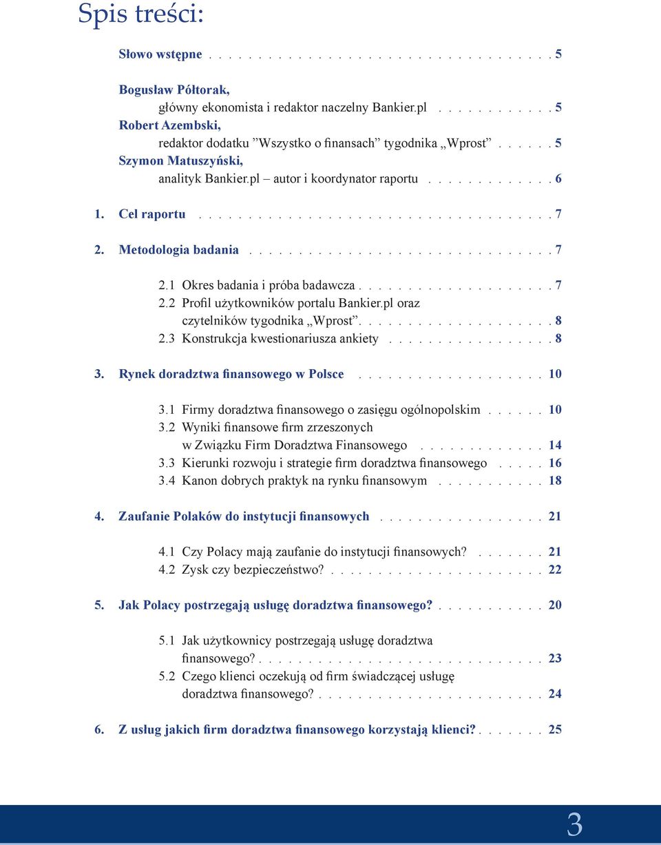 Metodologia badania............................... 7 2.1 Okres badania i próba badawcza.................... 7 2.2 Profil użytkowników portalu Bankier.pl oraz czytelników tygodnika Wprost.................... 8 2.