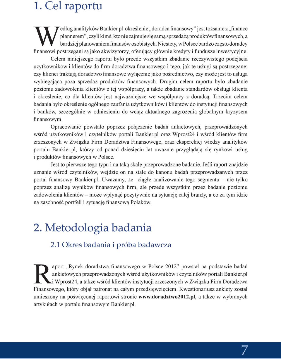 Niestety, w Polsce bardzo często doradcy finansowi postrzegani są jako akwizytorzy, oferujący głównie kredyty i fundusze inwestycyjne.