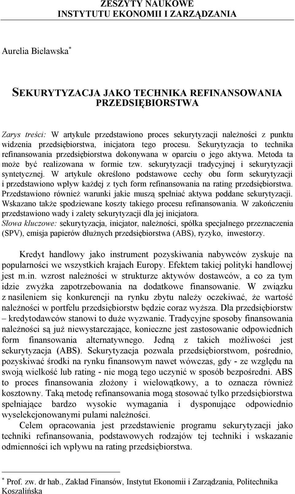 sekurytyzacji tradycyjnej i sekurytyzacji syntetycznej. W artykule określono podstawowe cechy obu form sekurytyzacji i przedstawiono wpływ każdej z tych form refinansowania na rating przedsiębiorstwa.