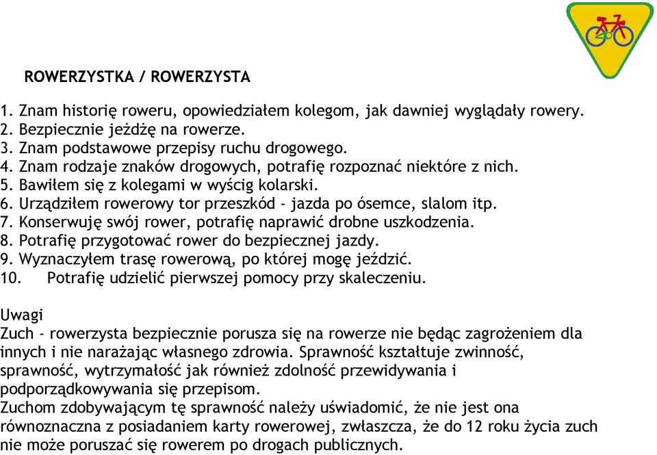 Konserwuję swój rower, potrafię naprawić drobne uszkodzenia. 8. Potrafię przygotować rower do bezpiecznej jazdy. 9. Wyznaczyłem trasę rowerową, po której mogę jeździć. 10.