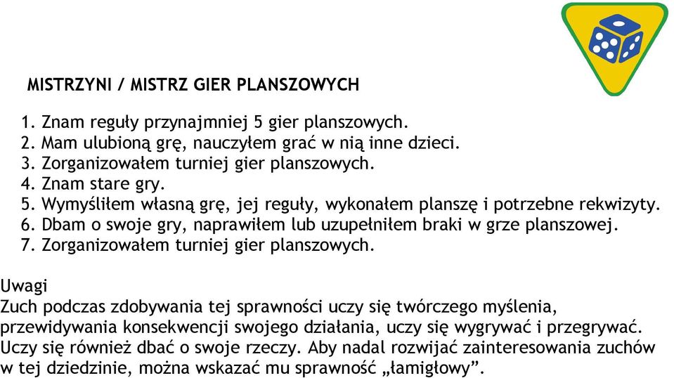 Dbam o swoje gry, naprawiłem lub uzupełniłem braki w grze planszowej. 7. Zorganizowałem turniej gier planszowych.