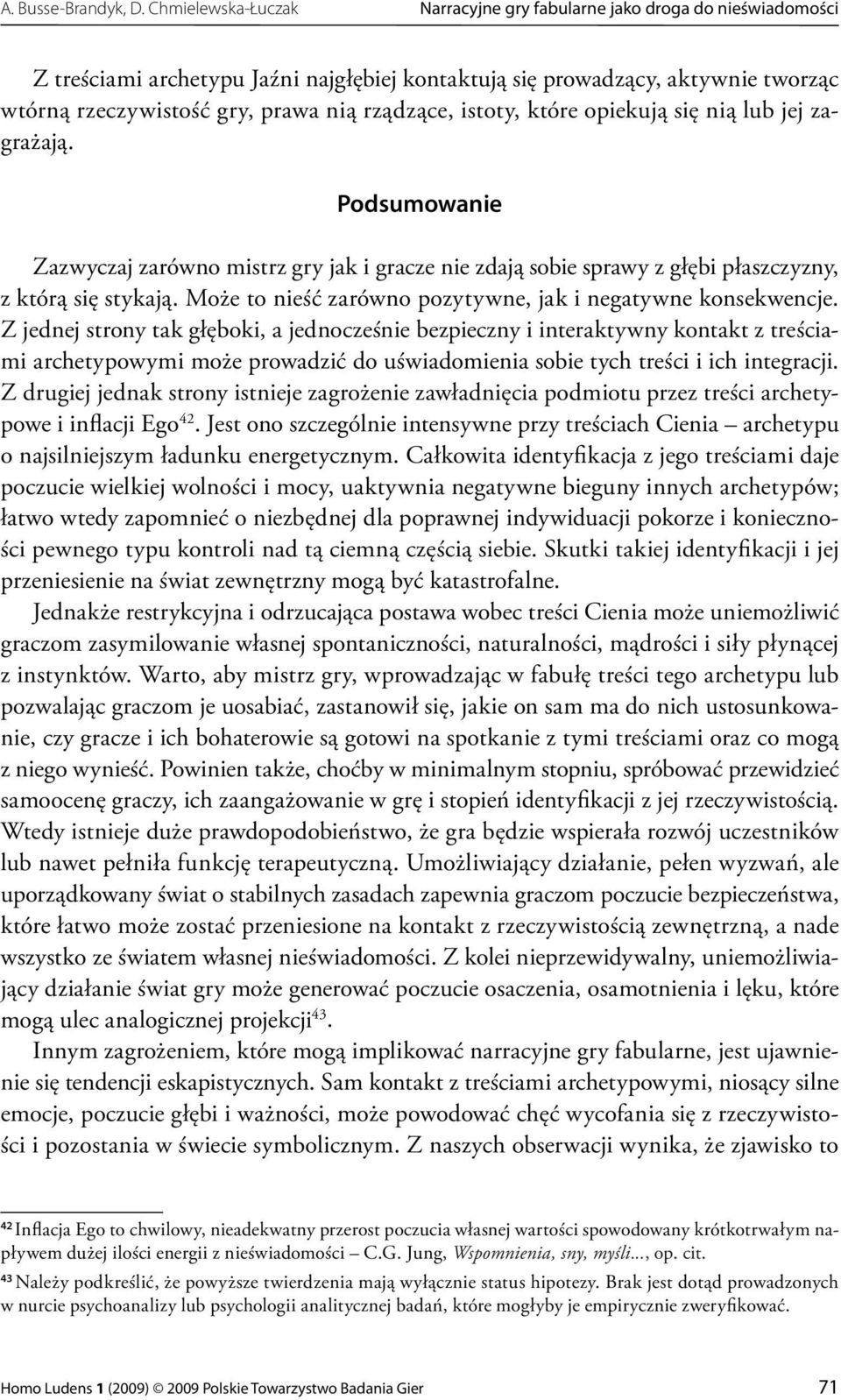 rządzące, istoty, które opiekują się nią lub jej zagrażają. Podsumowanie Zazwyczaj zarówno mistrz gry jak i gracze nie zdają sobie sprawy z głębi płaszczyzny, z którą się stykają.