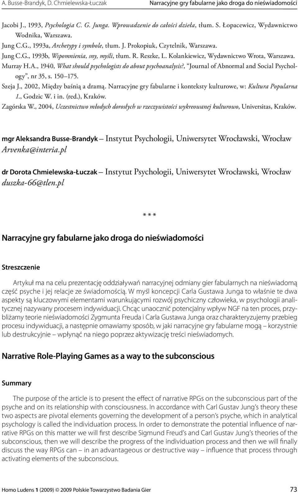 Kolankiewicz, Wydawnictwo Wrota, Warszawa. Murray H.A., 1940, What should psychologists do about psychoanalysis?, Journal of Abnormal and Social Psychology, nr 35, s. 150 175. Szeja J.