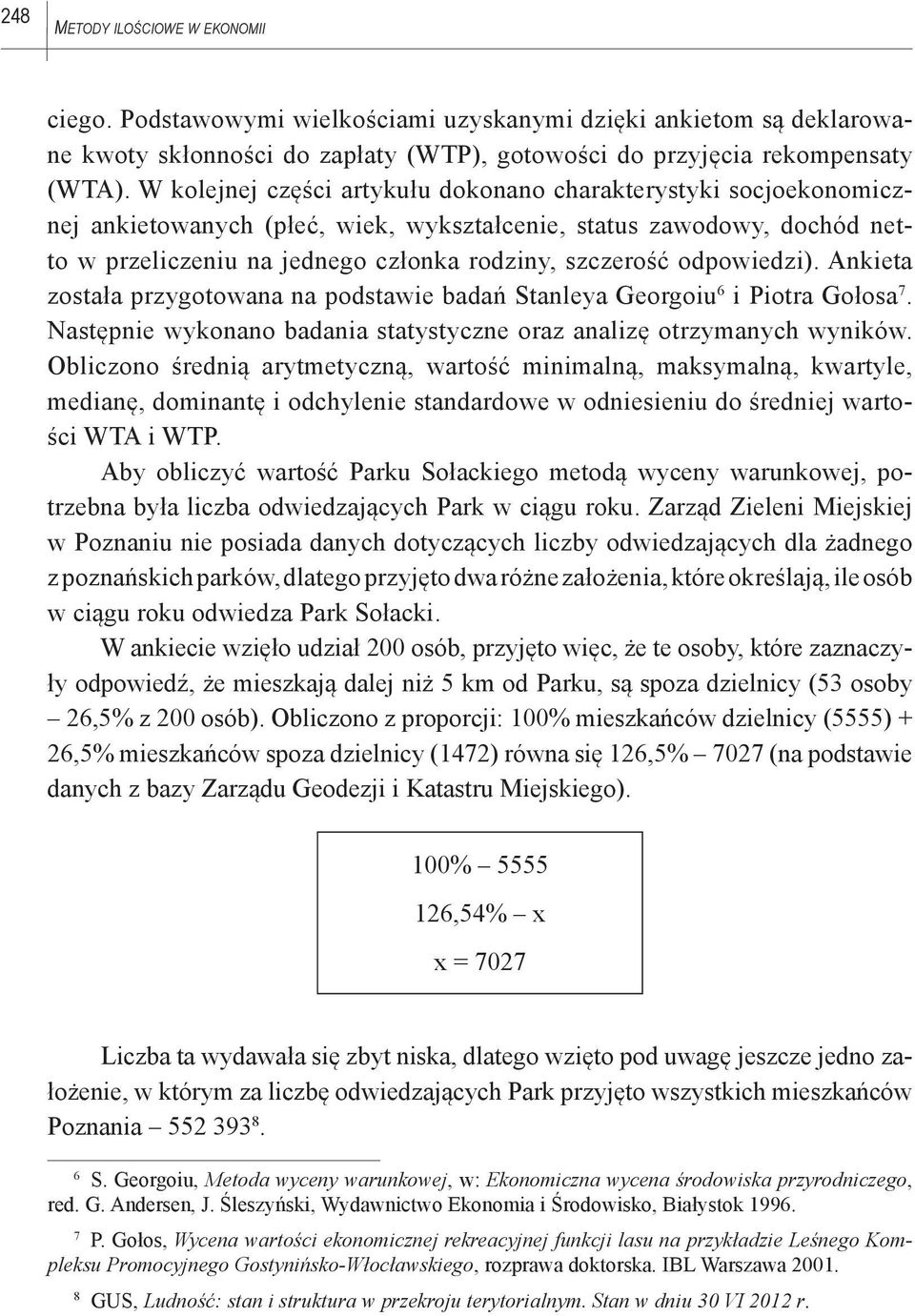 odpowiedzi). Ankieta została przygotowana na podstawie badań Stanleya Georgoiu 6 i Piotra Gołosa 7. Następnie wykonano badania statystyczne oraz analizę otrzymanych wyników.