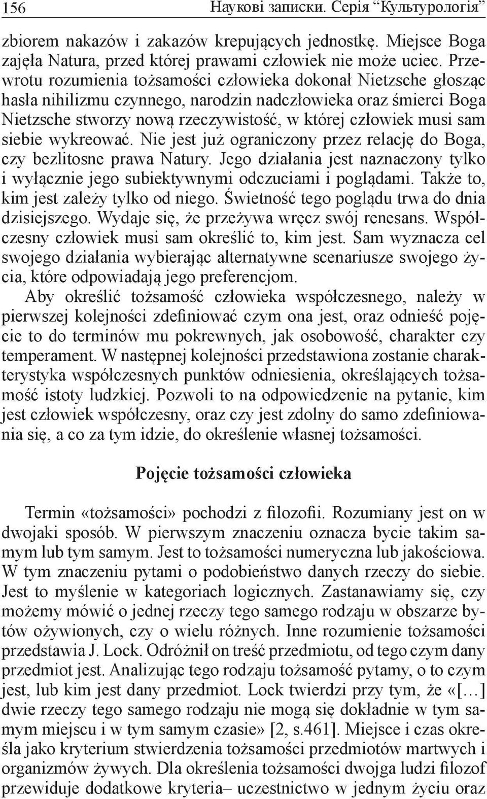 siebie wykreować. Nie jest już ograniczony przez relację do Boga, czy bezlitosne prawa Natury. Jego działania jest naznaczony tylko i wyłącznie jego subiektywnymi odczuciami i poglądami.