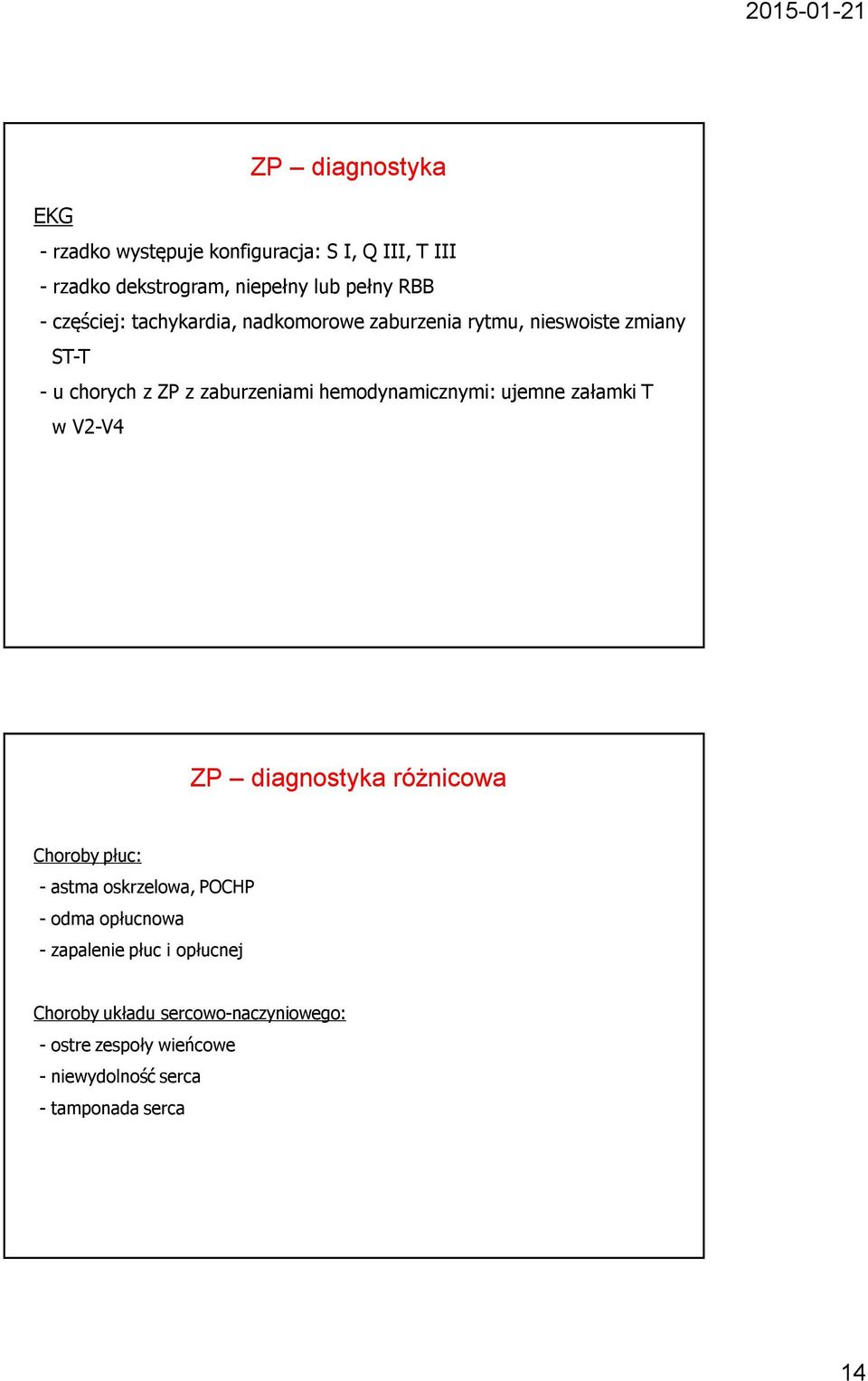 hemodynamicznymi: ujemne załamki T w V2-V4 ZP diagnostyka różnicowa Choroby płuc: - astma oskrzelowa, POCHP - odma