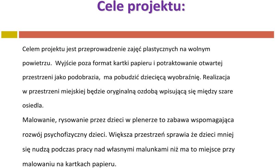 Realizacja w przestrzeni miejskiej będzie oryginalną ozdobą wpisującą się między szare osiedla.