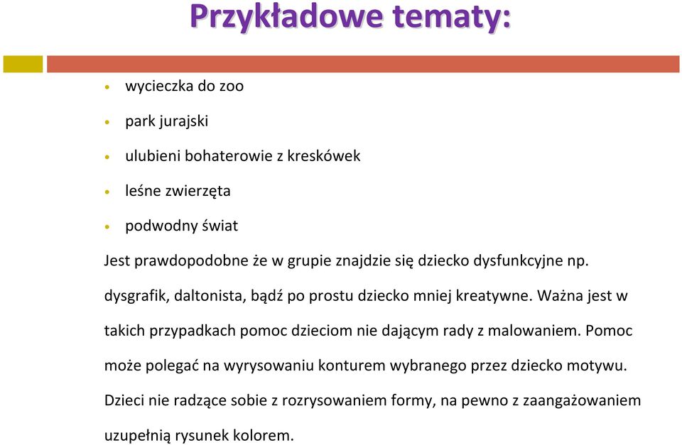 dysgrafik, daltonista, bądź po prostu dziecko mniej kreatywne.