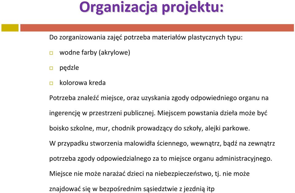 Miejscem powstania dzieła może być boisko szkolne, mur, chodnik prowadzący do szkoły, alejki parkowe.