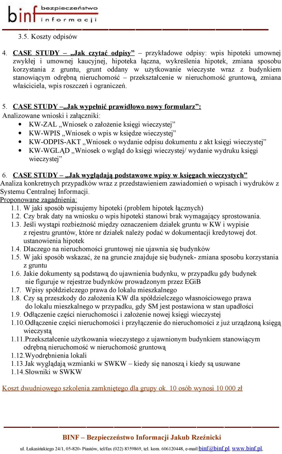 użytkowanie wieczyste wraz z budynkiem stanowiącym odrębną nieruchomość przekształcenie w nieruchomość gruntową, zmiana właściciela, wpis roszczeń i ograniczeń. 5.