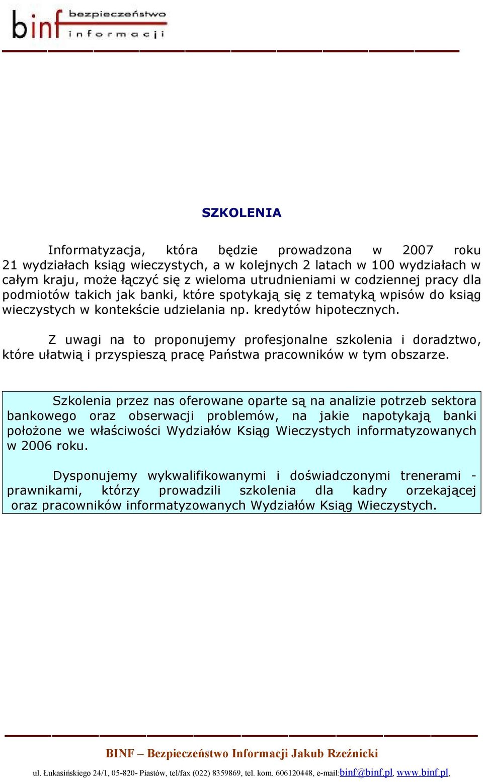 Z uwagi na to proponujemy profesjonalne szkolenia i doradztwo, które ułatwią i przyspieszą pracę Państwa pracowników w tym obszarze.