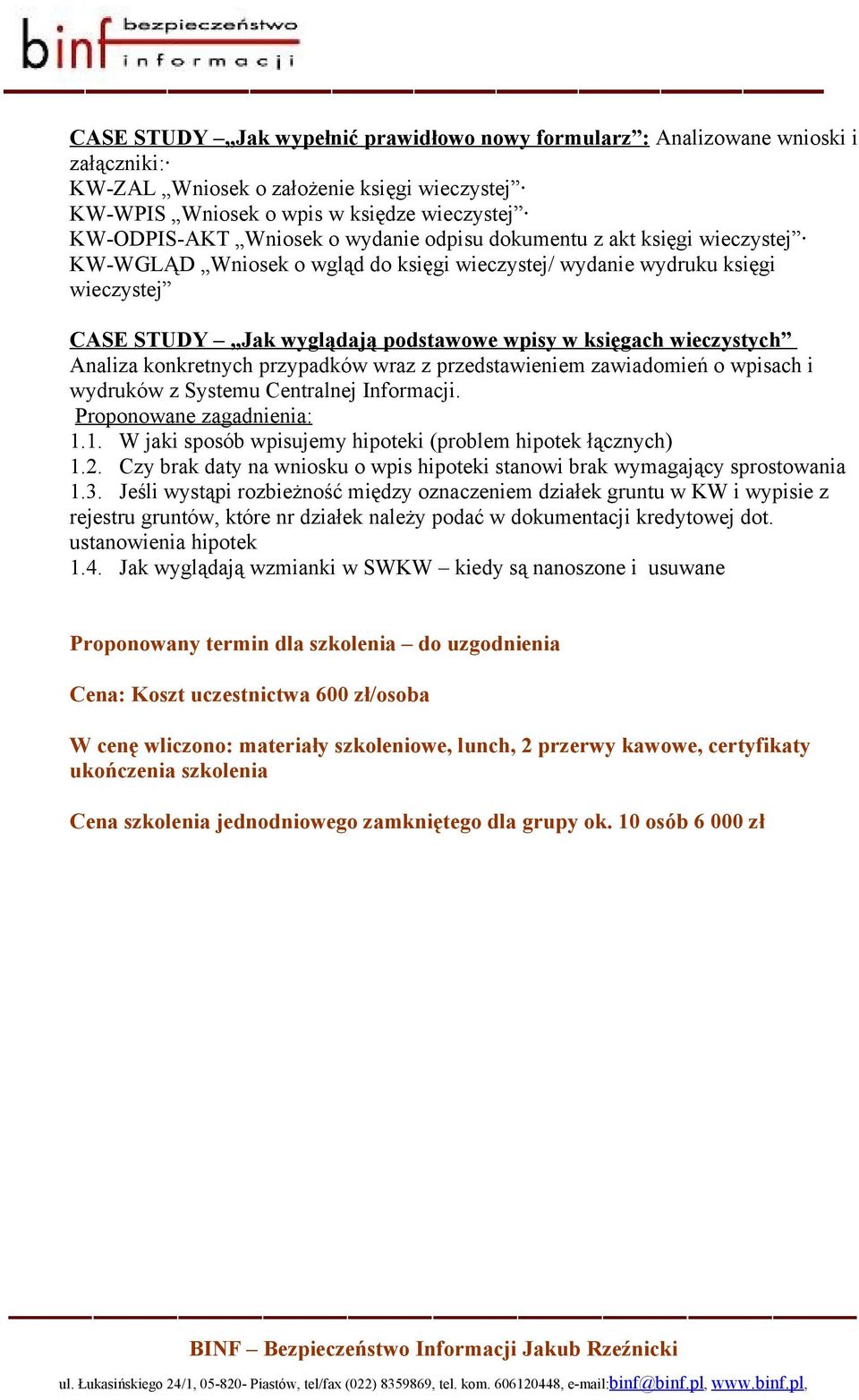 Analiza konkretnych przypadków wraz z przedstawieniem zawiadomień o wpisach i wydruków z Systemu Centralnej Informacji. Proponowane zagadnienia: 1.