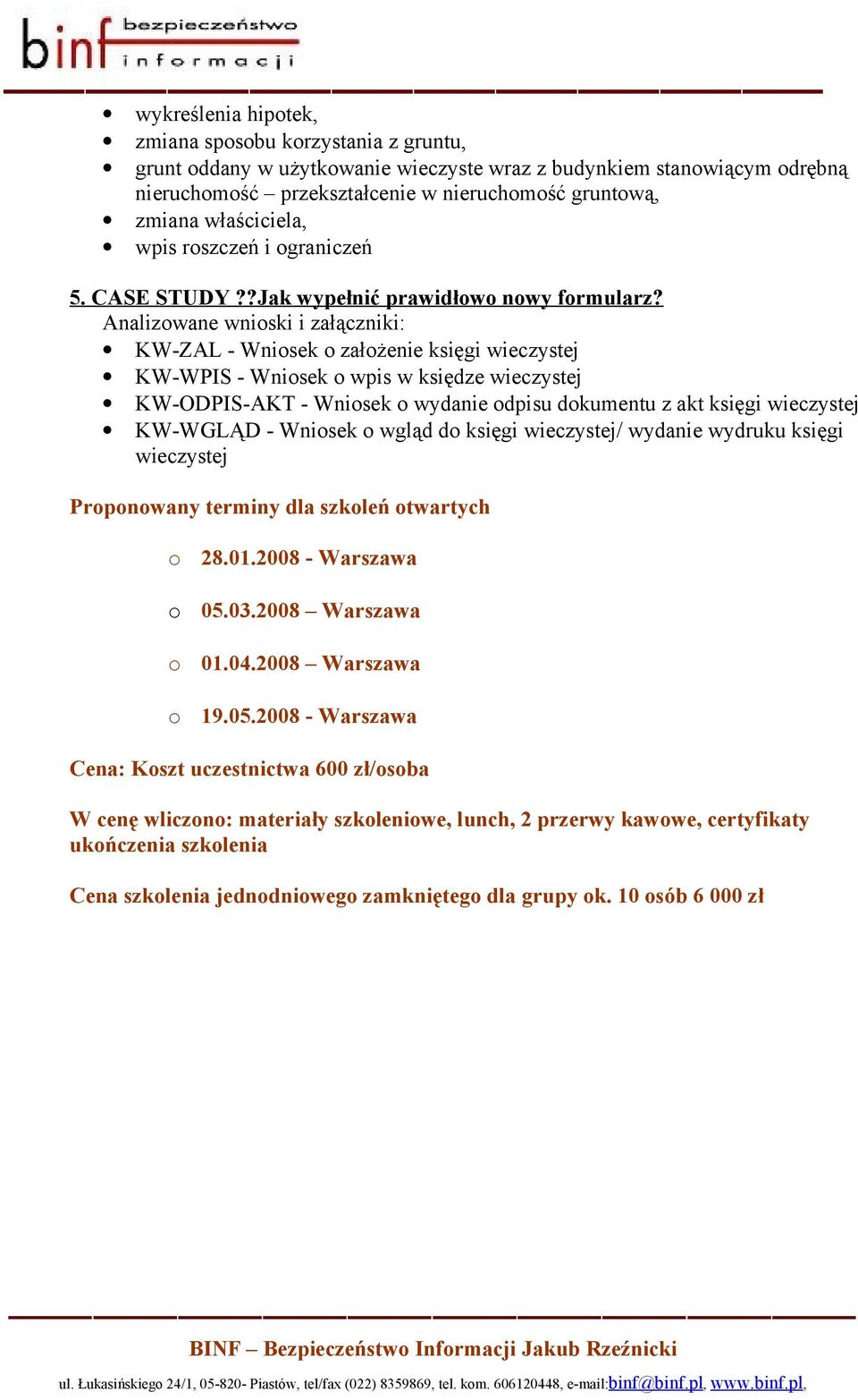 Analizowane wnioski i załączniki: KW-ZAL - Wniosek o założenie księgi wieczystej KW-WPIS - Wniosek o wpis w księdze wieczystej KW-ODPIS-AKT - Wniosek o wydanie odpisu dokumentu z akt księgi