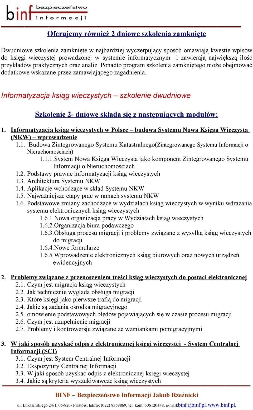 Informatyzacja ksiąg wieczystych szkolenie dwudniowe Szkolenie 2- dniowe składa się z następujących modułów: 1.