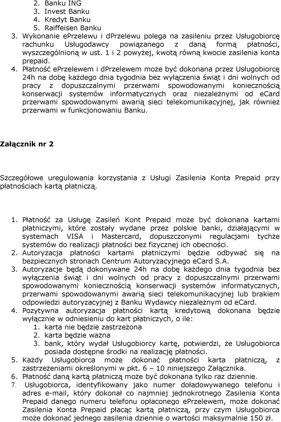 1 i 2 powyżej, kwotą równą kwocie zasilenia konta prepaid. 4.