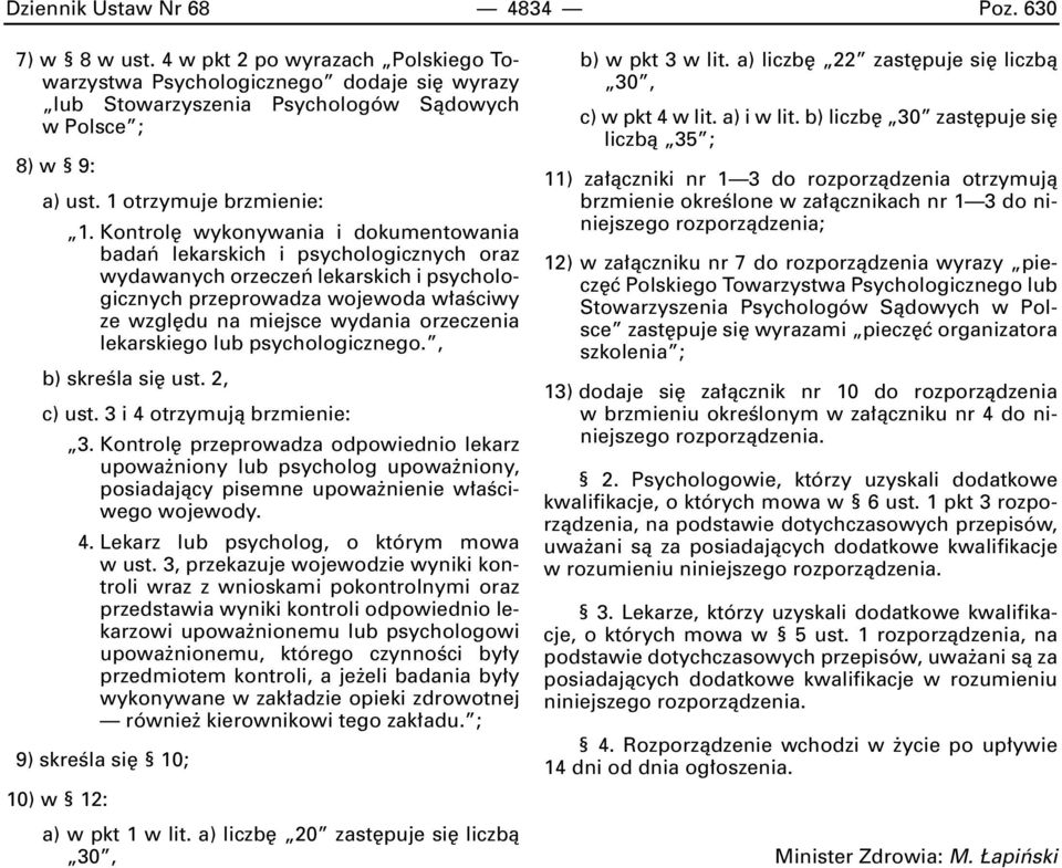 Kontrol wykonywania i dokumentowania badaƒ lekarskich i psychologicznych oraz wydawanych orzeczeƒ lekarskich i psychologicznych przeprowadza wojewoda w aêciwy ze wzgl du na miejsce wydania orzeczenia