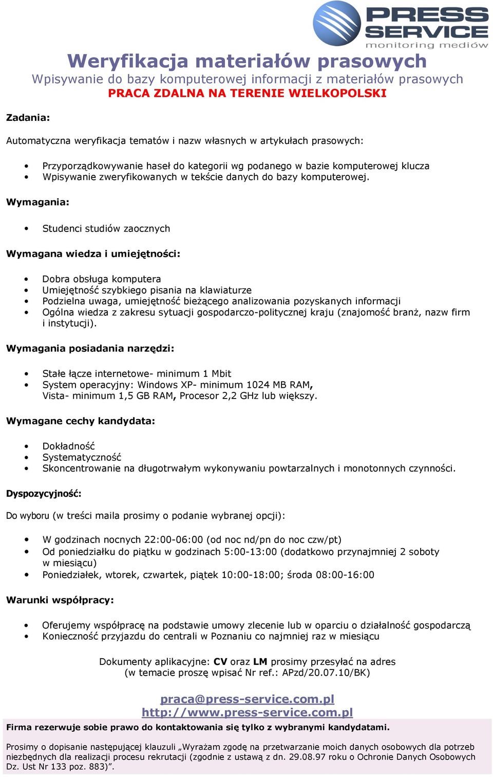 Wymagania: Studenci studiów zaocznych Dobra obsługa komputera Umiejętność szybkiego pisania na klawiaturze Podzielna uwaga, umiejętność bieżącego analizowania pozyskanych informacji Ogólna wiedza z