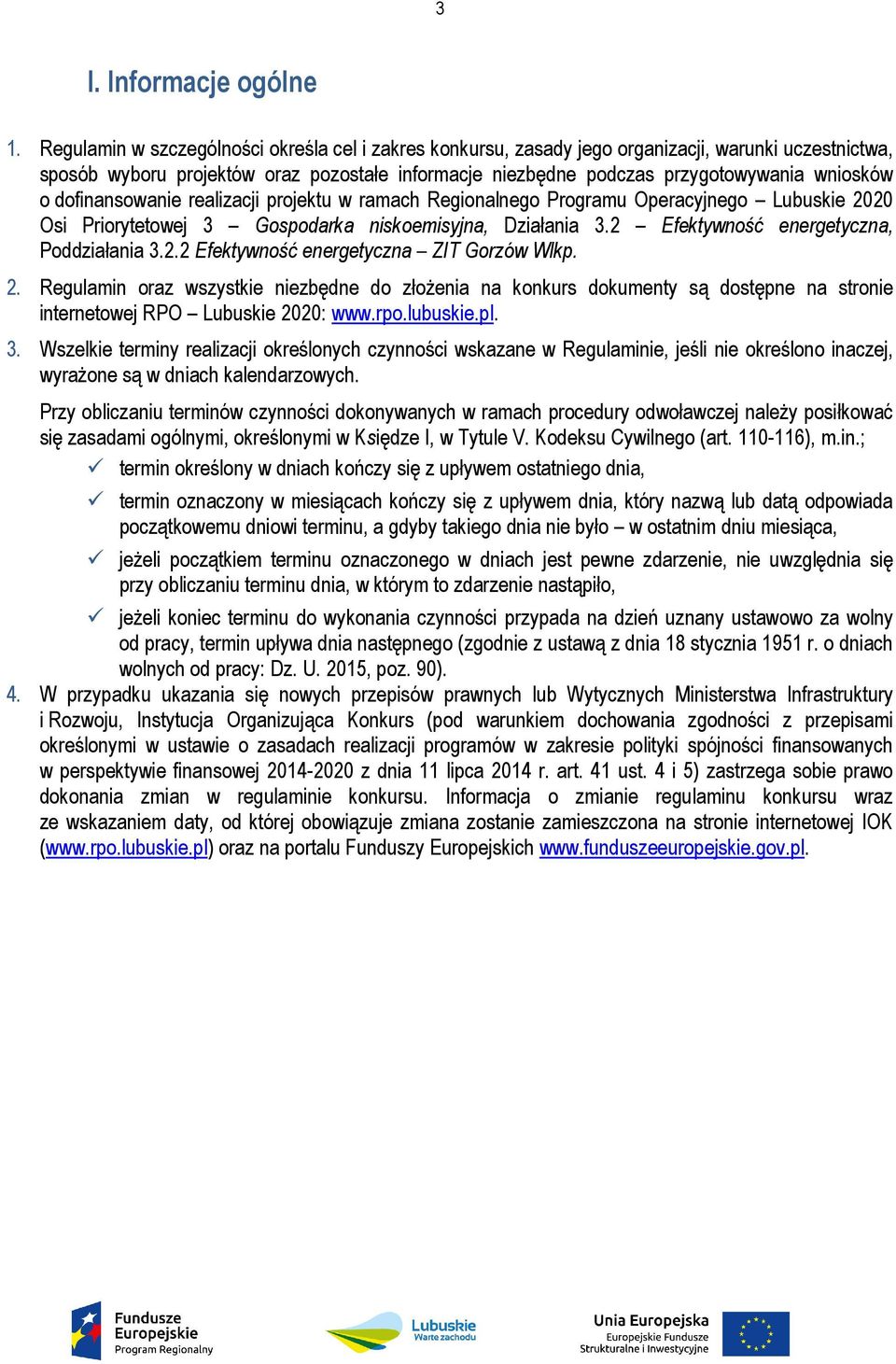 dofinansowanie realizacji projektu w ramach Regionalnego Programu Operacyjnego Lubuskie 2020 Osi Priorytetowej 3 Gospodarka niskoemisyjna, Działania 3.2 Efektywność energetyczna, Poddziałania 3.2.2 Efektywność energetyczna ZIT Gorzów Wlkp.