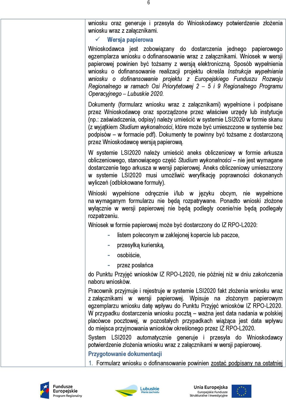 Wniosek w wersji papierowej powinien być tożsamy z wersją elektroniczną.