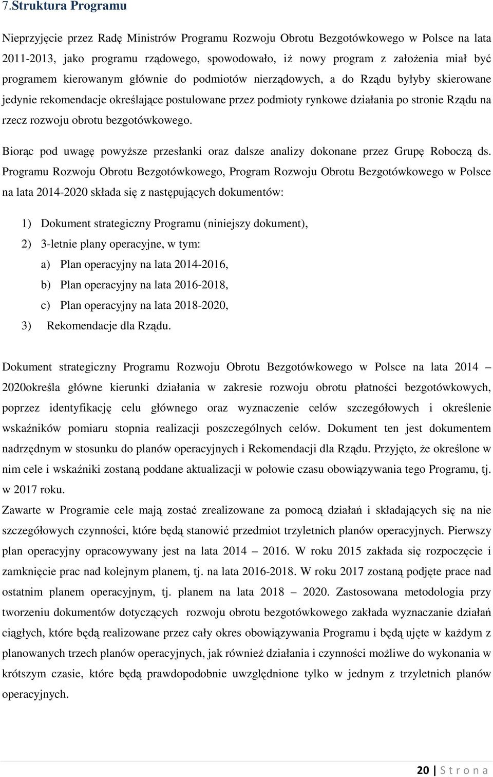 obrotu bezgotówkowego. Biorąc pod uwagę powyższe przesłanki oraz dalsze analizy dokonane przez Grupę Roboczą ds.