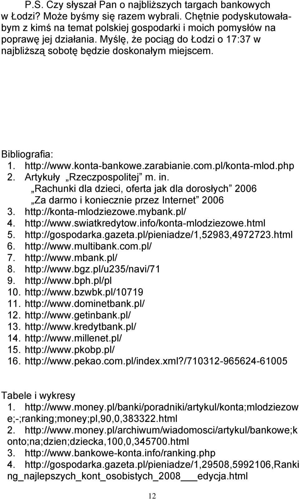 Rachunki dla dzieci, oferta jak dla dorosłych 2006 Za darmo i koniecznie przez Internet 2006 3. http://konta-mlodziezowe.mybank.pl/ 4. http://www.swiatkredytow.info/konta-mlodziezowe.html 5.