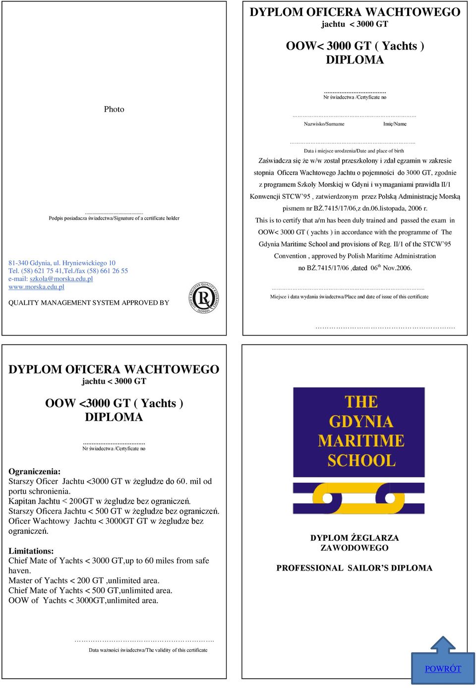 Data i miejsce urodzenia/date and place of birth Zaświadcza się że w/w został przeszkolony i zdał egzamin w zakresie stopnia Oficera Wachtowego Jachtu o pojemności do 3000 GT, zgodnie z programem