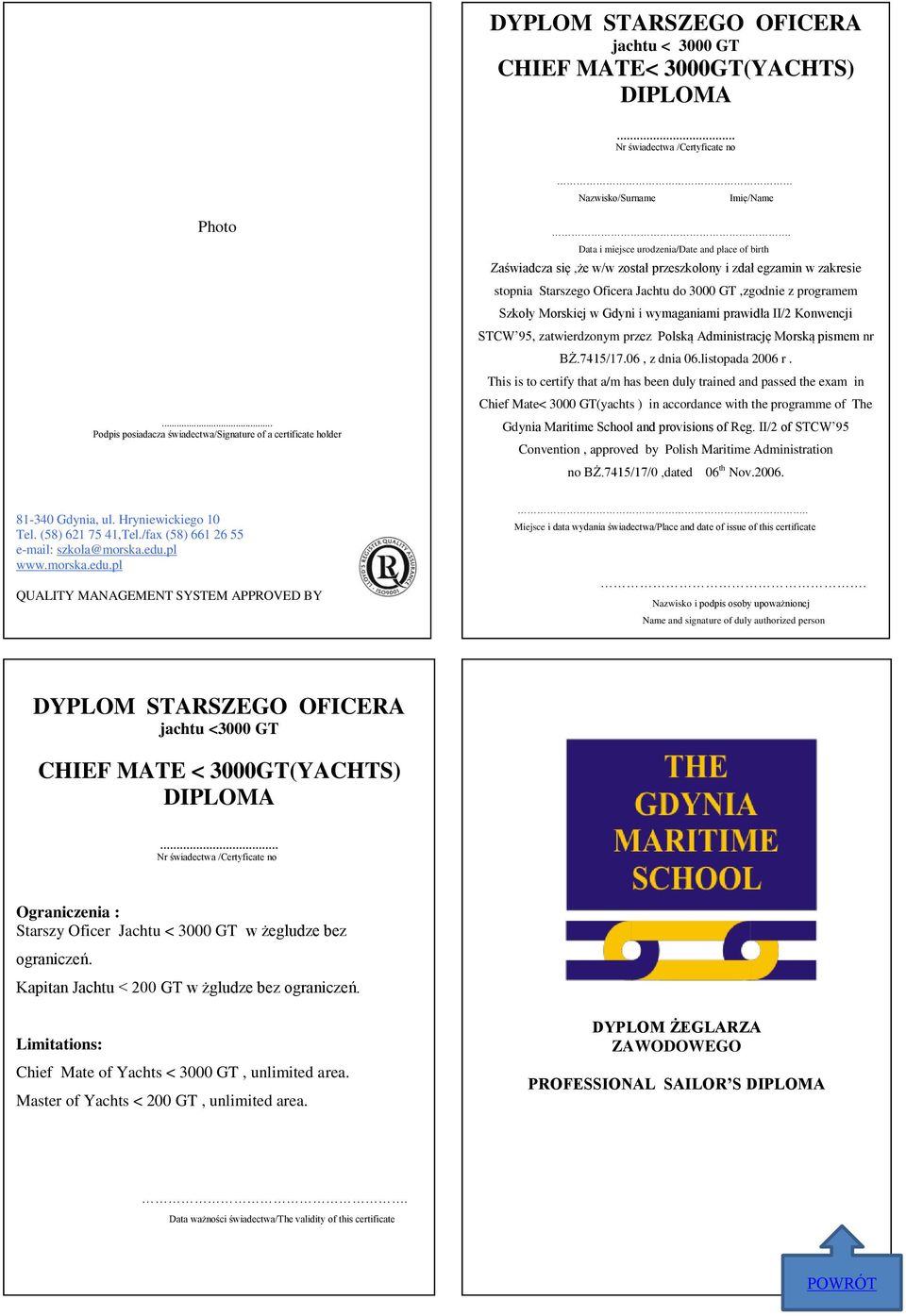 Gdyni i wymaganiami prawidła II/2 Konwencji STCW 95, zatwierdzonym przez Polską Administrację Morską pismem nr BŻ.7415/17.06, z dnia 06.listopada 2006 r.