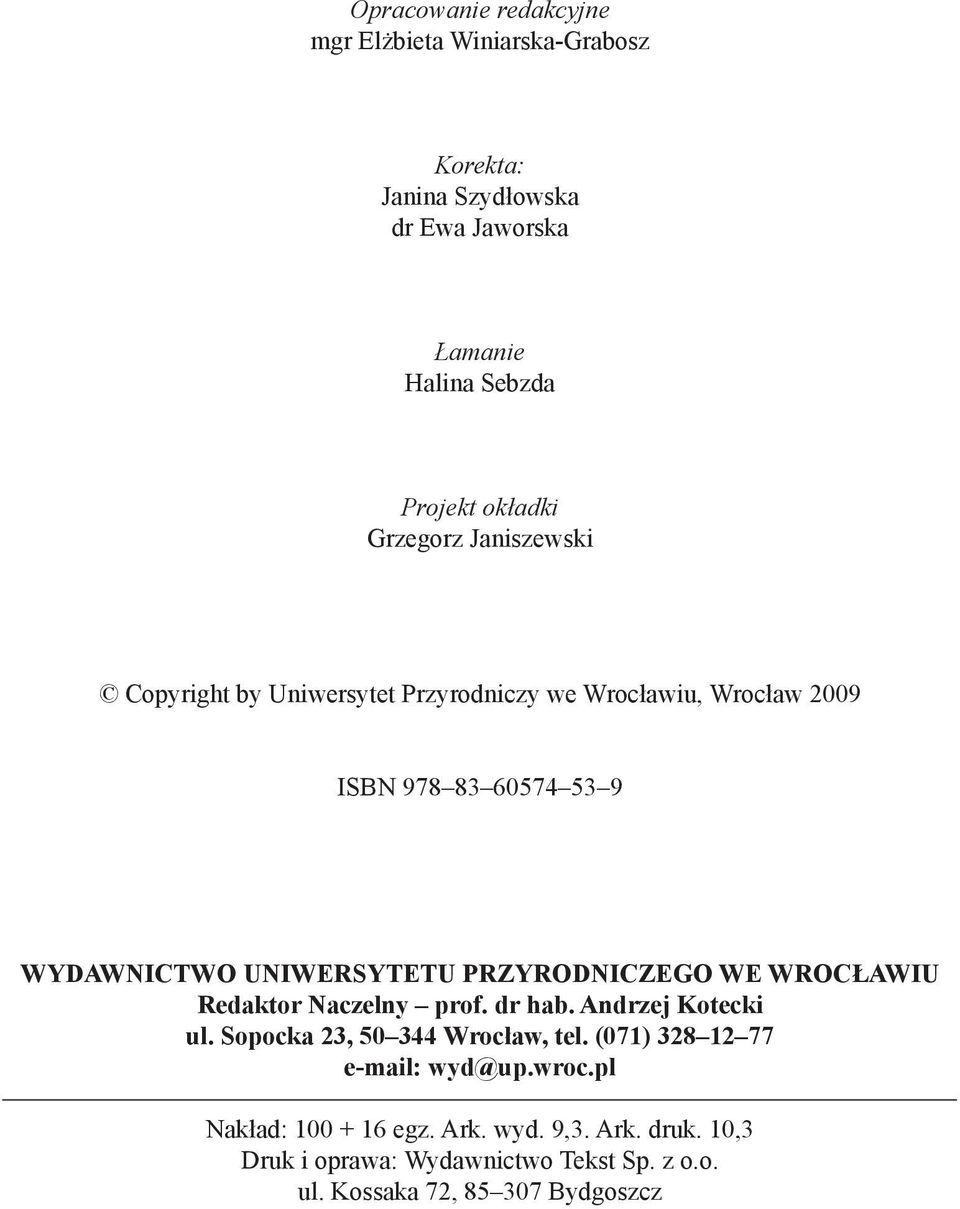 PRZYRODNICZEGO WE WROCŁAWIU Redaktor Naczelny prof. dr hab. Andrzej Kotecki ul. Sopocka 23, 50 344 Wrocław, tel.