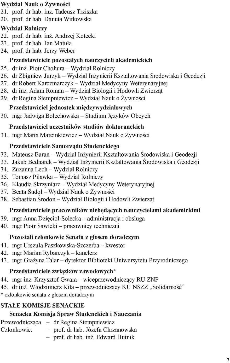 Adam Roman Wydział Biologii i Hodowli Zwierząt 29. dr Regina Stempniewicz Wydział Nauk o Żywności Przedstawiciel jednostek międzywydziałowych 30.