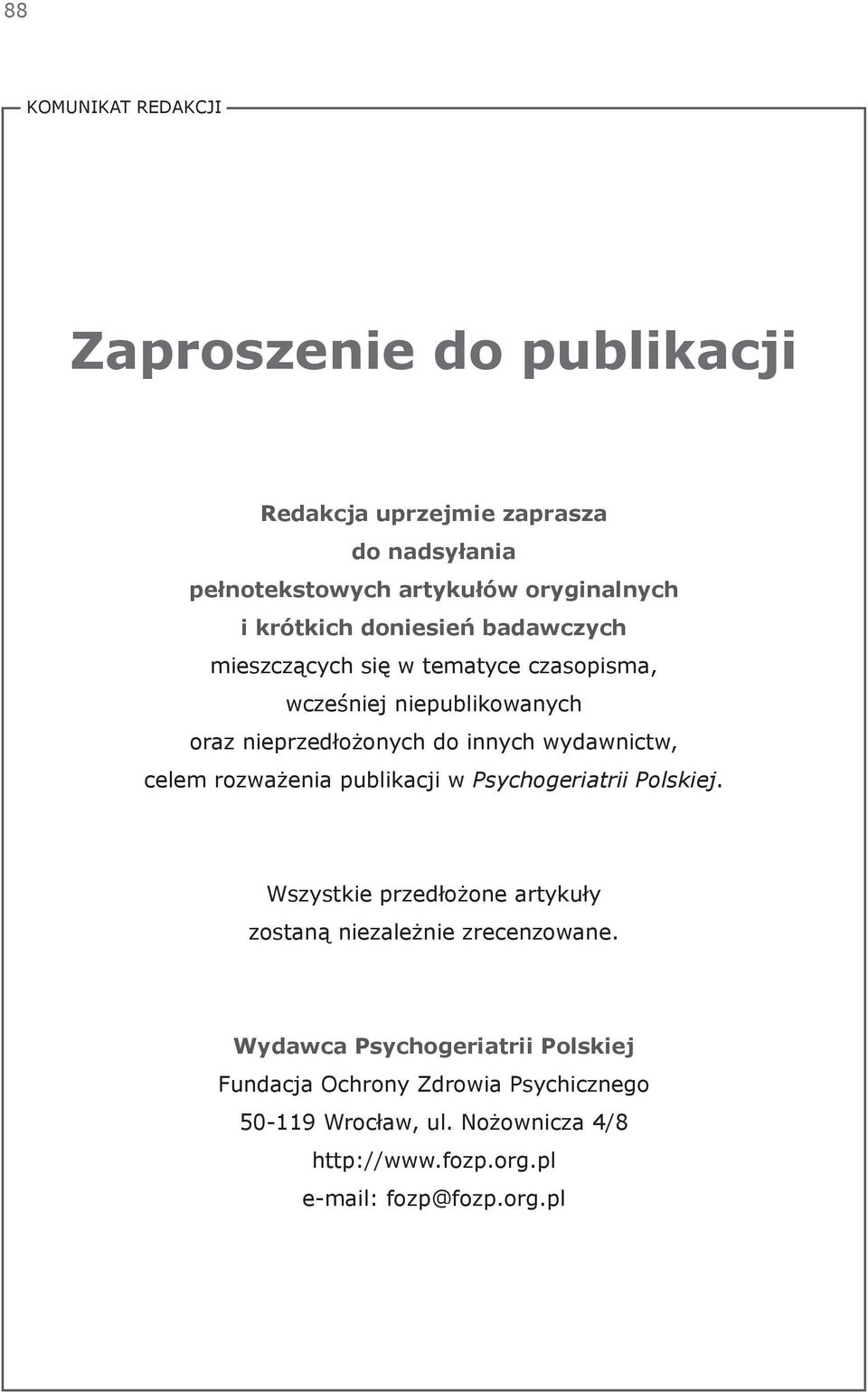 wydawnictw, celem rozważenia publikacji w Psychogeriatrii Polskiej. Wszystkie przedłożone artykuły zostaną niezależnie zrecenzowane.