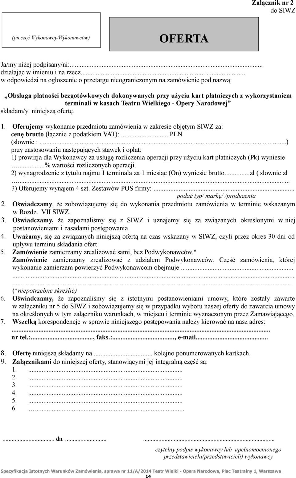 Teatru Wielkiego - Opery Narodowej składam/y niniejszą ofertę. 1. Oferujemy wykonanie przedmiotu zamówienia w zakresie objętym SIWZ za: cenę brutto (łącznie z podatkiem VAT):...PLN (słownie :.