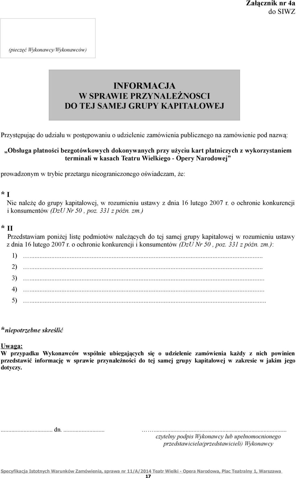 nieograniczonego oświadczam, że: * I Nie należę do grupy kapitałowej, w rozumieniu ustawy z dnia 16 lutego 2007 r. o ochronie konkurencji i konsumentów (DzU Nr 50, poz. 331 z późn. zm.