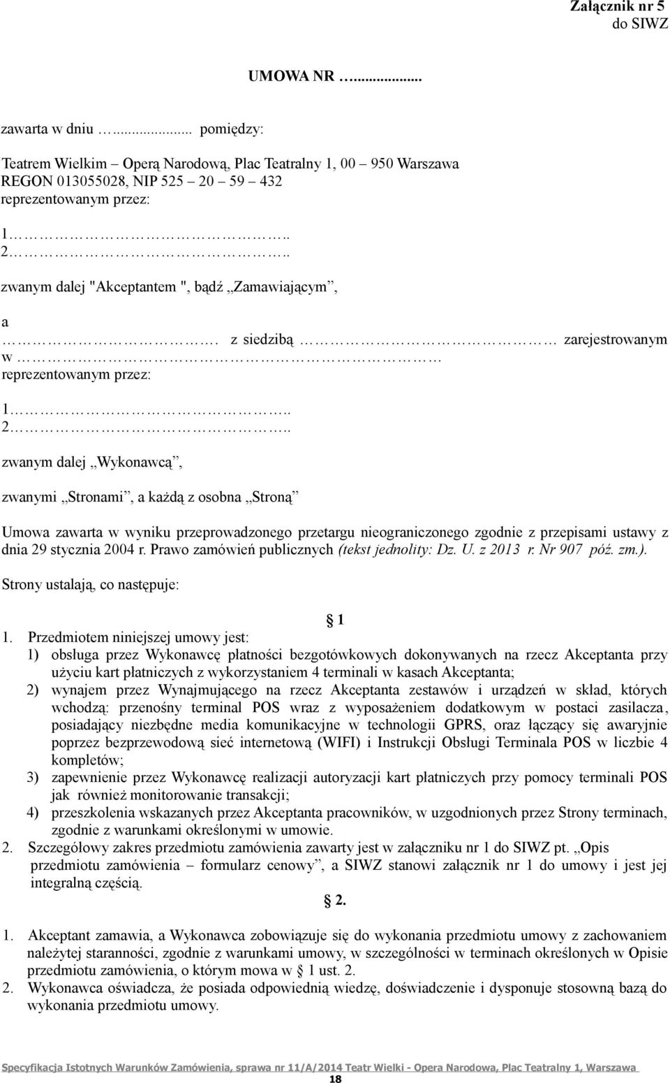 . zwanym dalej "Akceptantem ", bądź Zamawiającym, a. z siedzibą zarejestrowanym w reprezentowanym przez: 1.. 2.